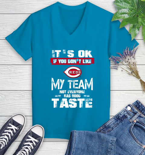 Cincinnati Reds MLB Baseball It's Ok If You Don't Like My Team Not Everyone Has Good Taste Women's V-Neck T-Shirt 8 Cincinnati Reds MLB Baseball It's Ok If You Don't Like My Team Not Everyone Has Good Taste Women's V-Neck T-Shirt - Image 8