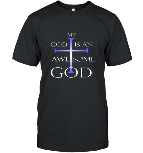 My God Is An Awesome God Christian Religious T Shirt T-Shirt