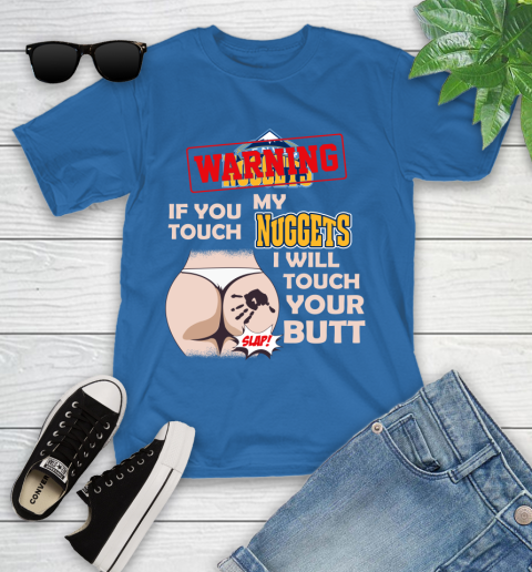 Denver Nuggets NBA Basketball Warning If You Touch My Team I Will Touch My Butt Youth T-Shirt 12