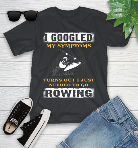 I Googled My Symptoms Turns Out I J Needed To Go Rowing Youth T-Shirt