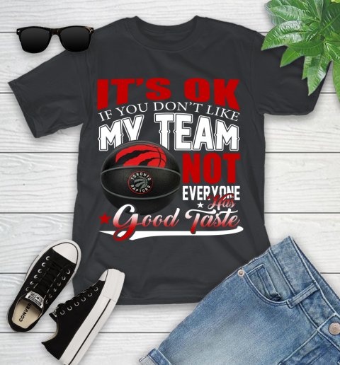 NBA It's Ok If You Don't Like My Team Toronto Raptors Not Everyone Has Good Taste Basketball Youth T-Shirt