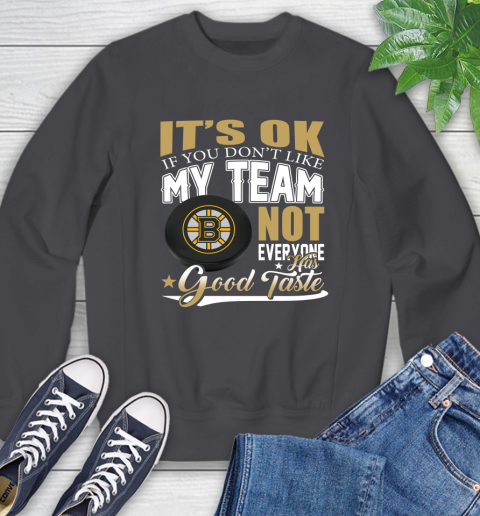 Boston Bruins NHL Hockey You Don't Like My Team Not Everyone Has Good Taste Sweatshirt 6