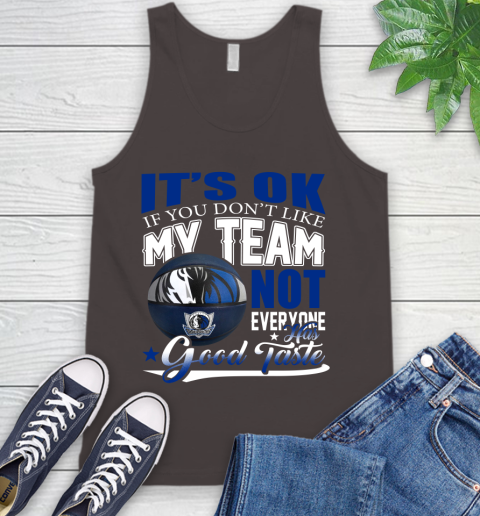 NBA It's Ok If You Don't Like My Team Dallas Mavericks Not Everyone Has Good Taste Basketball Tank Top 6