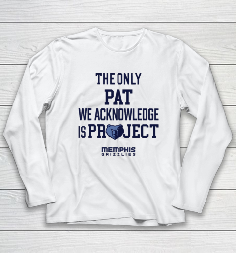 The Only Pat We Acknowledge Is Project Memphis Grizzlies Long Sleeve T-Shirt