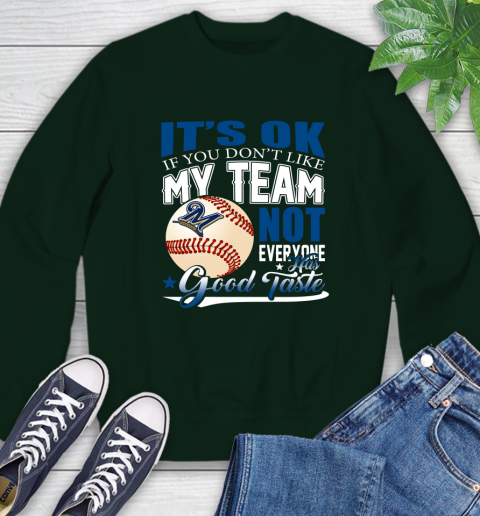 Milwaukee Brewers MLB Baseball You Don't Like My Team Not Everyone Has Good Taste Sweatshirt 12