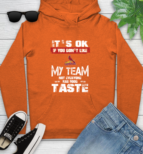 St.Louis Cardinals MLB Baseball It's Ok If You Don't Like My Team Not Everyone Has Good Taste Youth Hoodie 5 St.Louis Cardinals MLB Baseball It's Ok If You Don't Like My Team Not Everyone Has Good Taste Youth Hoodie - Image 5