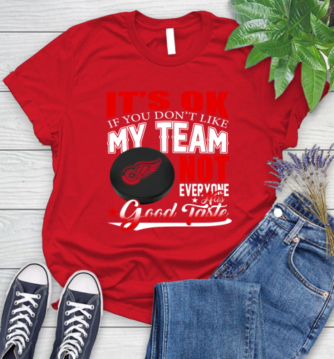 Detroit Red Wings NHL Hockey You Don't Like My Team Not Everyone Has Good Taste Women's T-Shirt 13