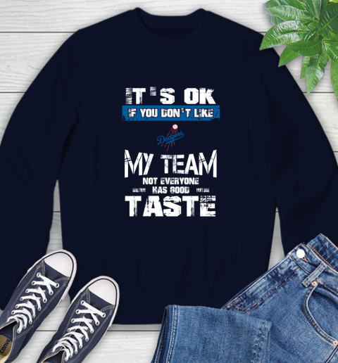Los Angeles Dodgers MLB Baseball It's Ok If You Don't Like My Team Not Everyone Has Good Taste Sweatshirt 2