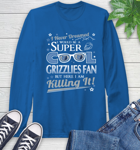 Memphis Grizzlies NBA Basketball I Never Dreamed I Would Be Super Cool Fan Long Sleeve T-Shirt 10