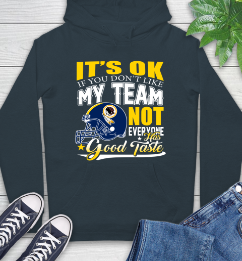 Washington Redskins NFL Football You Don't Like My Team Not Everyone Has Good Taste Hoodie 7