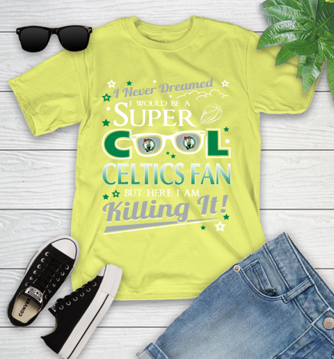 Boston Celtics NBA Basketball I Never Dreamed I Would Be Super Cool Fan Youth T-Shirt 10