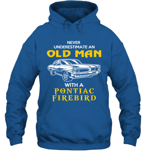 Old Man With Pontiac Firebird Gift Never Underestimate Old Man Grandpa Father Husband Who Love or Own Vintage Car Hoodie