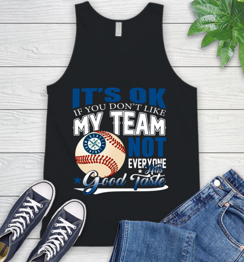 Seattle Mariners MLB Baseball You Don't Like My Team Not Everyone Has Good Taste Tank Top