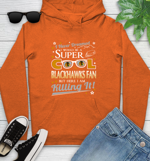 Chicago Blackhawks NHL Hockey I Never Dreamed I Would Be Super Cool Fan Youth Hoodie 4