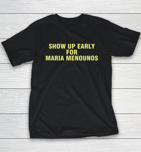 Show Up Early For Maria Menounos Youth T-Shirt