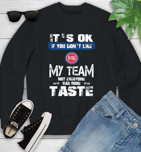 Detroit Pistons NBA Basketball It's Ok If You Don't Like My Team Not Everyone Has Good Taste Youth Sweatshirt