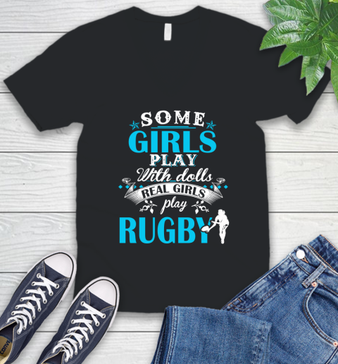 Some Girls Play With Dolls Real Girls Play Rugby V-Neck T-Shirt