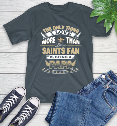 NFL The Only Thing I Love More Than Being A New Orleans Saints Fan Is Being A Papa Football T-Shirt 10