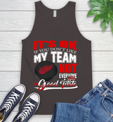 Detroit Red Wings NHL Hockey You Don't Like My Team Not Everyone Has Good Taste Tank Top 6
