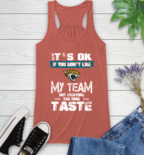 Jacksonville Jaguars NFL Football It's Ok If You Don't Like My Team Not Everyone Has Good Taste Racerback Tank 4 Jacksonville Jaguars NFL Football It's Ok If You Don't Like My Team Not Everyone Has Good Taste Racerback Tank - Image 4