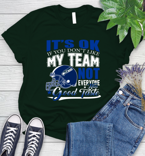 Seattle Seahawks NFL Football You Don't Like My Team Not Everyone Has Good Taste Women's T-Shirt 6