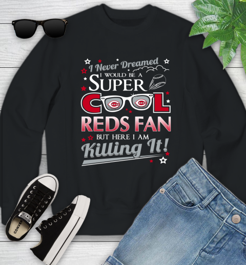 Cincinnati Reds MLB Baseball I Never Dreamed I Would Be Super Cool Fan Youth Sweatshirt