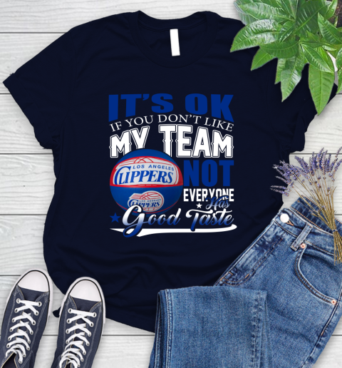 NBA It's Ok If You Don't Like My Team Los Angeles Clippers Not Everyone Has Good Taste Basketball Women's T-Shirt 2