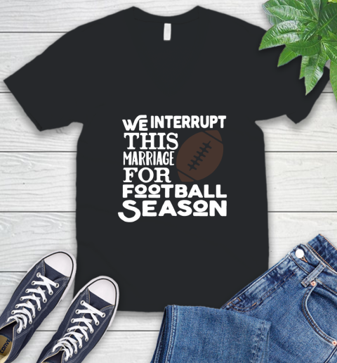 We Interrupt This Marriage For Football Season V Neck T Shirt