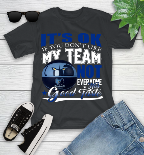 NBA It's Ok If You Don't Like My Team Memphis Grizzlies Not Everyone Has Good Taste Basketball Youth T-Shirt