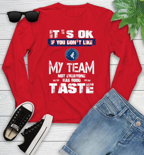 Minnesota Timberwolves NBA Basketball It's Ok If You Don't Like My Team Not Everyone Has Good Taste Youth Long Sleeve 11