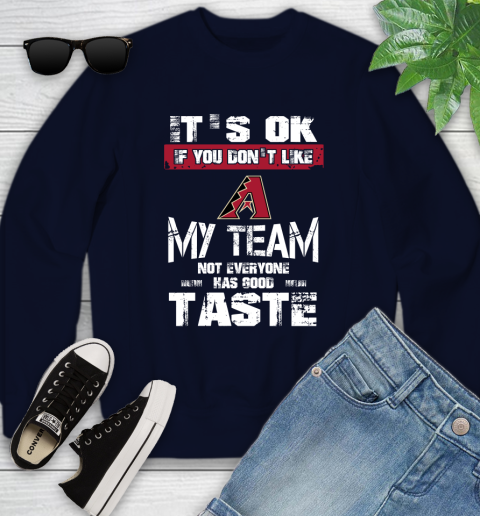 Arizona Diamondbacks MLB Baseball It's Ok If You Don't Like My Team Not Everyone Has Good Taste Youth Sweatshirt 2