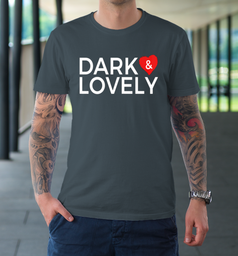Dark And Lovely Shirt T-Shirt 12