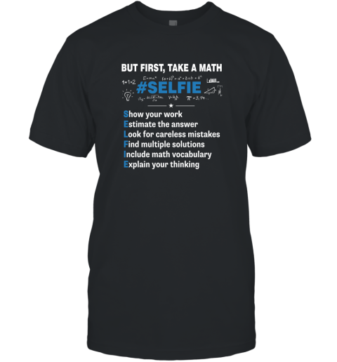 But First Take A Math #selfie  Funny Math Teacher T-Shirt
