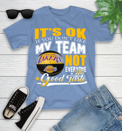 NBA It's Ok If You Don't Like My Team Los Angeles Lakers Not Everyone Has Good Taste Basketball Youth T-Shirt 15