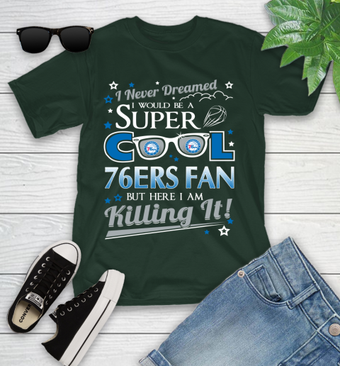 Philadelphia 76ers NBA Basketball I Never Dreamed I Would Be Super Cool Fan Youth T-Shirt 5