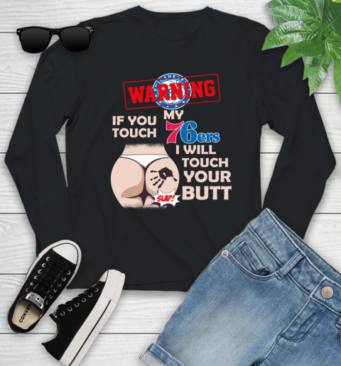 Philadelphia 76ers NBA Basketball Warning If You Touch My Team I Will Touch My Butt Youth Long Sleeve