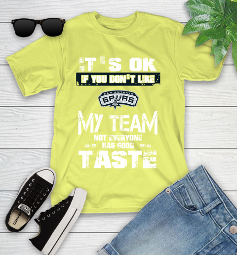 San Antonio Spurs NBA Basketball It's Ok If You Don't Like My Team Not Everyone Has Good Taste Youth T-Shirt 10