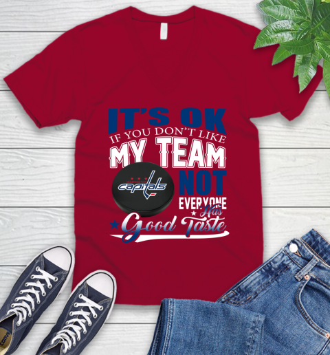 Washington Capitals NHL Hockey You Don't Like My Team Not Everyone Has Good Taste V-Neck T-Shirt 7