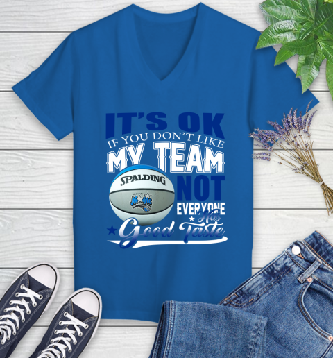 NBA It's Ok If You Don't Like My Team Orlando Magic Not Everyone Has Good Taste Basketball Women's V-Neck T-Shirt 10