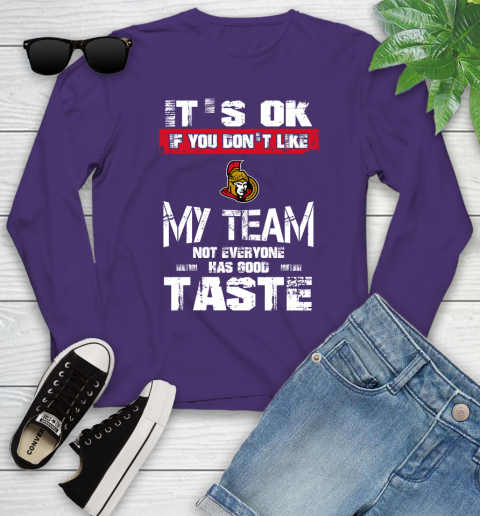 Ottawa Senators NHL Hockey It's Ok If You Don't Like My Team Not Everyone Has Good Taste Youth Long Sleeve 4