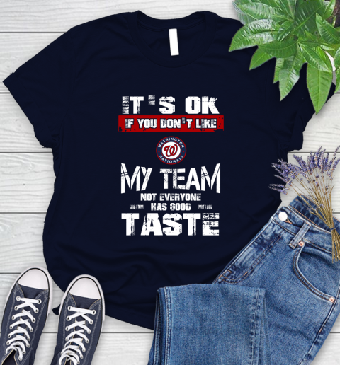Washington Nationals MLB Baseball It's Ok If You Don't Like My Team Not Everyone Has Good Taste Women's T-Shirt 2