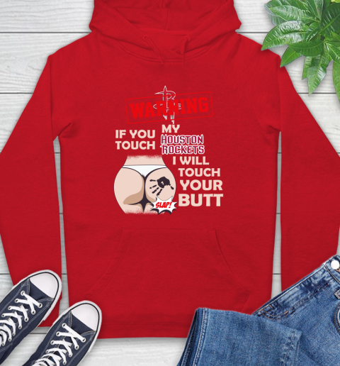 Houston Rockets NBA Basketball Warning If You Touch My Team I Will Touch My Butt Hoodie 10