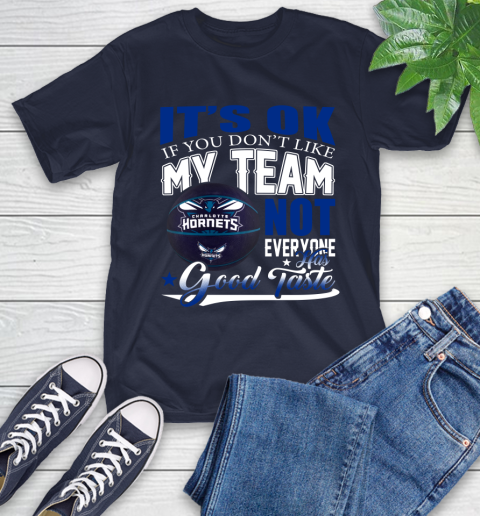NBA It's Ok If You Don't Like My Team Charlotte Hornets Not Everyone Has Good Taste Basketball T-Shirt 3