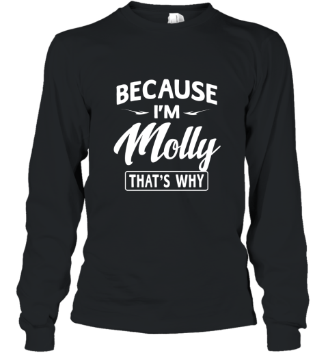 Because Im Molly Funny Novelty Gifts Name T shirt Women Long Sleeve