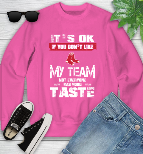 Boston Red Sox MLB Baseball It's Ok If You Don't Like My Team Not Everyone Has Good Taste Youth Sweatshirt 6