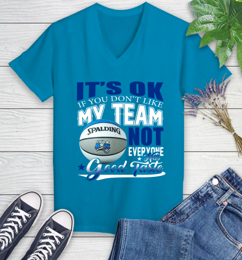 NBA It's Ok If You Don't Like My Team Orlando Magic Not Everyone Has Good Taste Basketball Women's V-Neck T-Shirt 7
