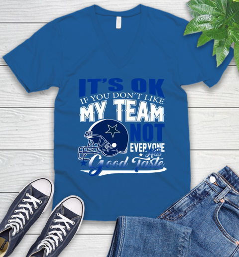 Dallas Cowboys NFL Football You Don't Like My Team Not Everyone Has Good Taste V-Neck T-Shirt 5