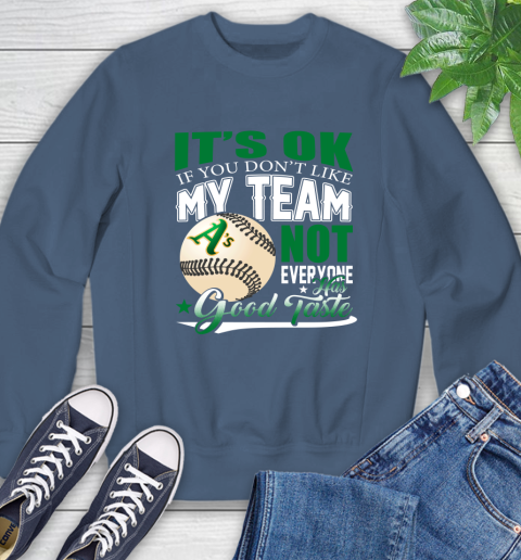 Oakland Athletics MLB Baseball You Don't Like My Team Not Everyone Has Good Taste Sweatshirt 8