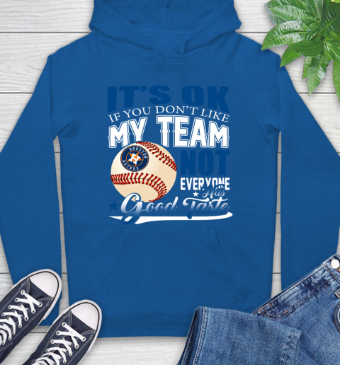 Houston Astros MLB Baseball You Don't Like My Team Not Everyone Has Good Taste Hoodie 9