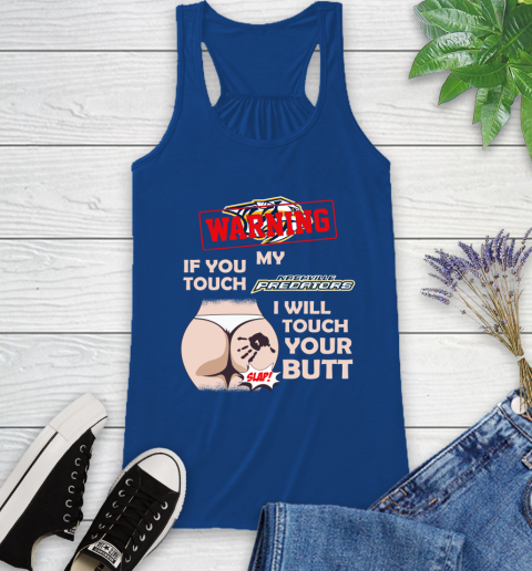 Nashville Predators NHL Hockey Warning If You Touch My Team I Will Touch My Butt Racerback Tank 8